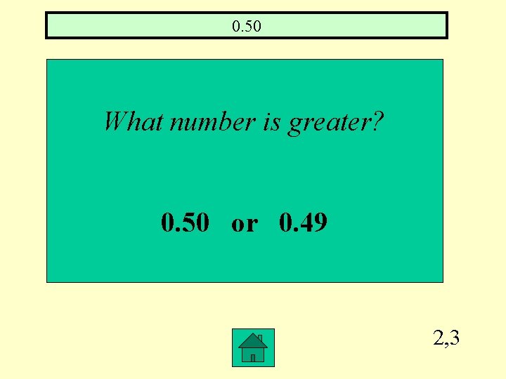 0. 50 What number is greater? 0. 50 or 0. 49 2, 3 