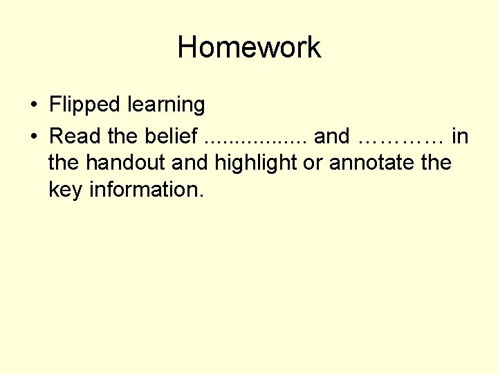 Homework • Flipped learning • Read the belief. . . . and ………… in
