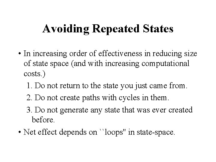 Avoiding Repeated States • In increasing order of effectiveness in reducing size of state