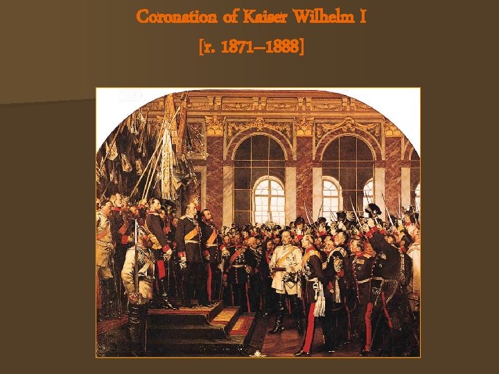 Coronation of Kaiser Wilhelm I [r. 1871– 1888] 