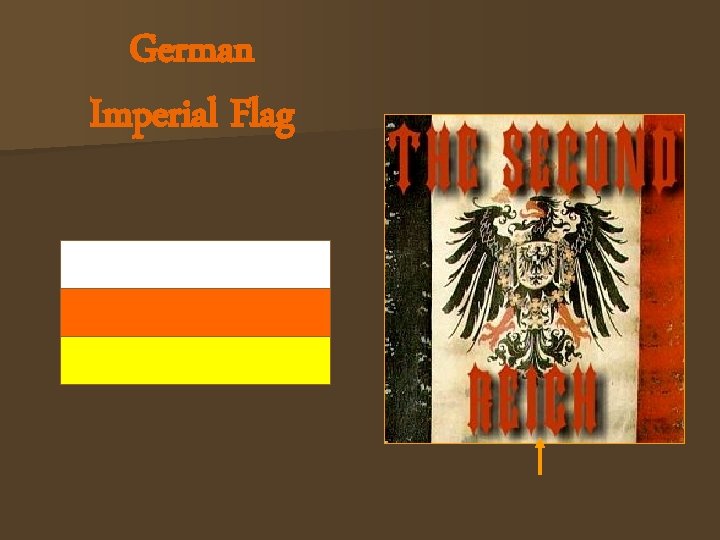 German Imperial Flag German for “Empire. ” 