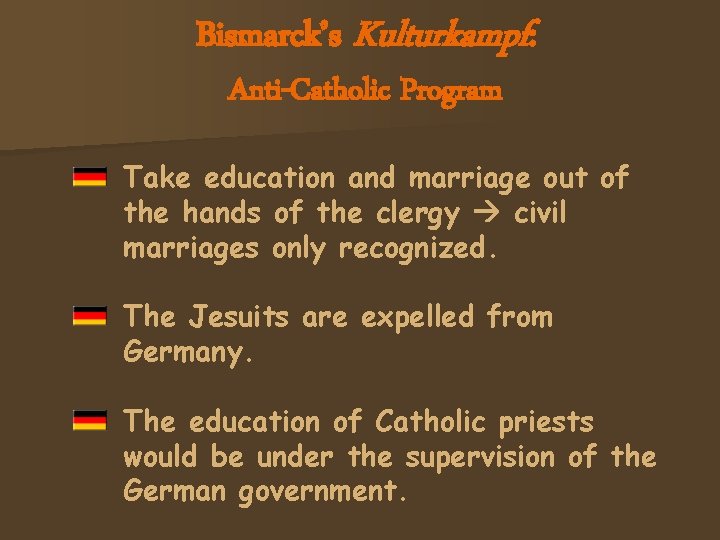 Bismarck’s Kulturkampf: Anti-Catholic Program Take education and marriage out of the hands of the
