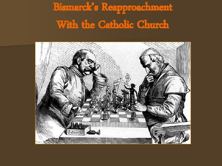 Bismarck’s Reapproachment With the Catholic Church Bismarck & Pope Leo XIII 