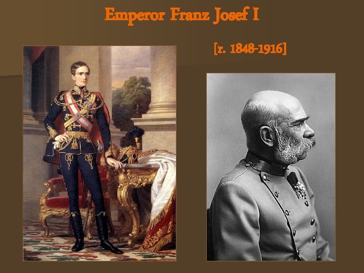 Emperor Franz Josef I [r. 1848 -1916] 
