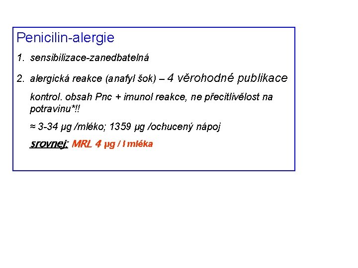 Penicilin-alergie 1. sensibilizace-zanedbatelná 2. alergická reakce (anafyl šok) – 4 věrohodné publikace kontrol. obsah