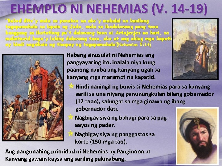 EHEMPLO NI NEHEMIAS (V. 14 -19) “Bukod dito'y mula sa panahon na ako'y mahalal