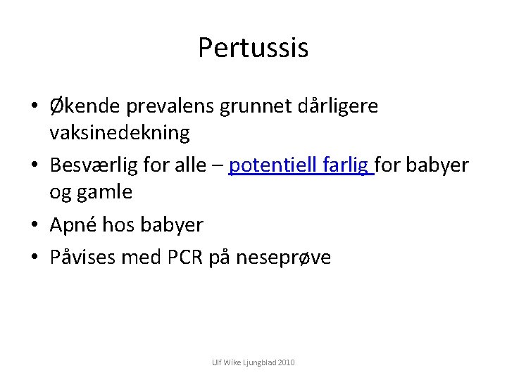Pertussis • Økende prevalens grunnet dårligere vaksinedekning • Besværlig for alle – potentiell farlig