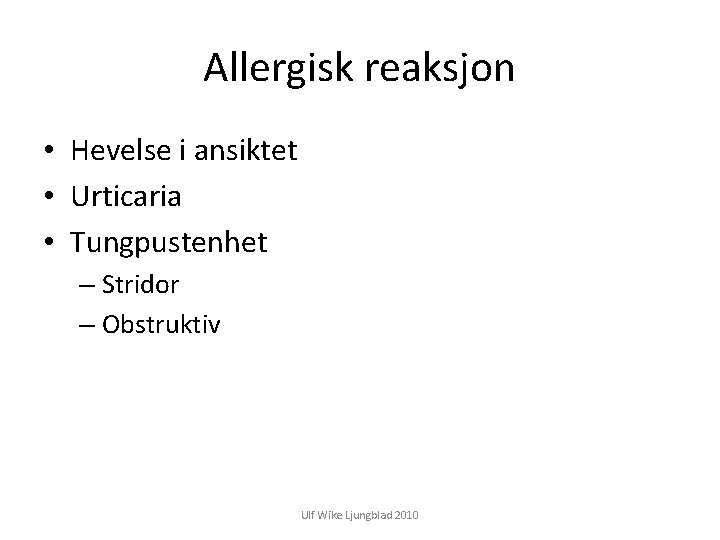 Allergisk reaksjon • Hevelse i ansiktet • Urticaria • Tungpustenhet – Stridor – Obstruktiv