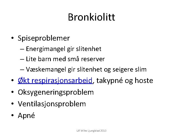 Bronkiolitt • Spiseproblemer – Energimangel gir slitenhet – Lite barn med små reserver –