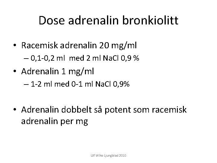 Dose adrenalin bronkiolitt • Racemisk adrenalin 20 mg/ml – 0, 1 -0, 2 ml