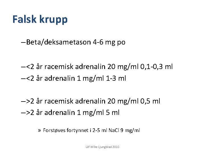 Falsk krupp – Beta/deksametason 4 -6 mg po – <2 år racemisk adrenalin 20