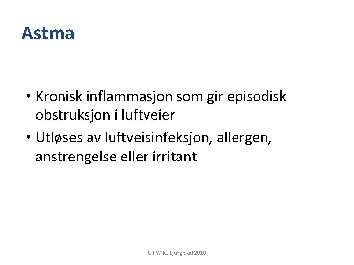 Astma • Kronisk inflammasjon som gir episodisk obstruksjon i luftveier • Utløses av luftveisinfeksjon,