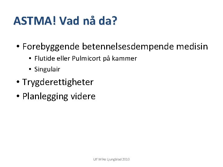 ASTMA! Vad nå da? • Forebyggende betennelsesdempende medisin • Flutide eller Pulmicort på kammer