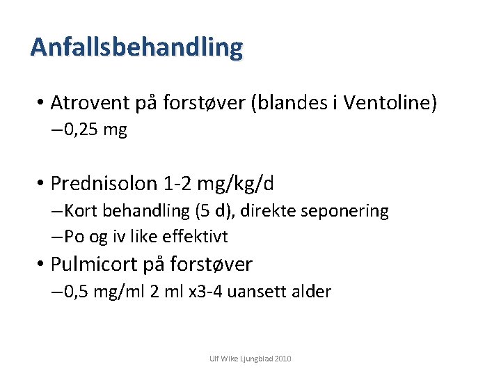 Anfallsbehandling • Atrovent på forstøver (blandes i Ventoline) – 0, 25 mg • Prednisolon