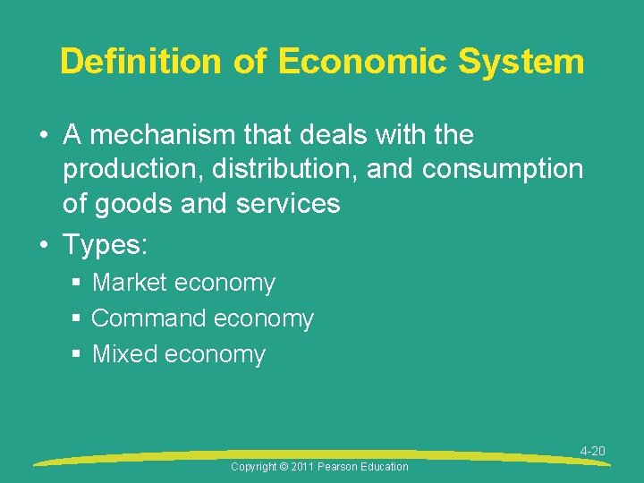 Definition of Economic System • A mechanism that deals with the production, distribution, and