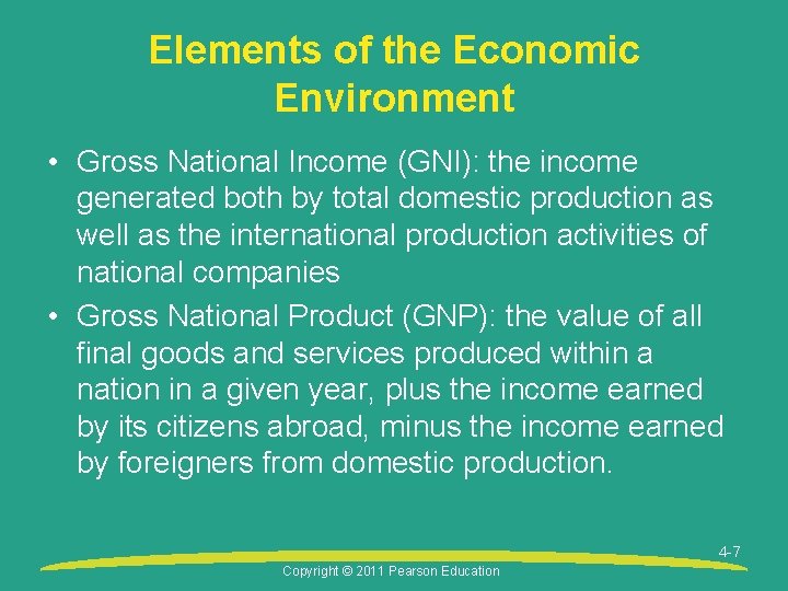 Elements of the Economic Environment • Gross National Income (GNI): the income generated both