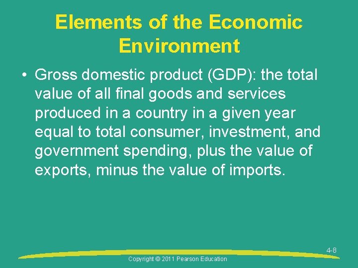 Elements of the Economic Environment • Gross domestic product (GDP): the total value of