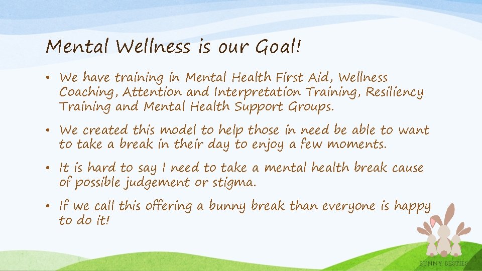 Mental Wellness is our Goal! • We have training in Mental Health First Aid,