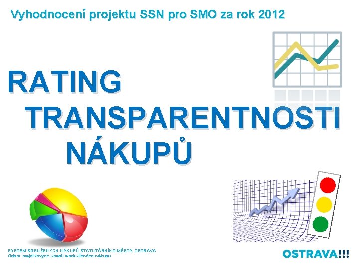 Vyhodnocení projektu SSN pro SMO za rok 2012 RATING TRANSPARENTNOSTI NÁKUPŮ SYSTÉM SDRUŽENÝCH NÁKUPŮ