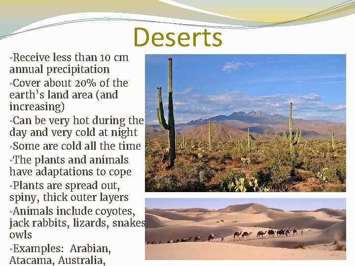 Deserts ▪Receive less than 10 cm annual precipitation ▪Cover about 20% of the earth’s