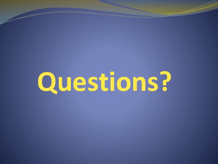 Questions? 