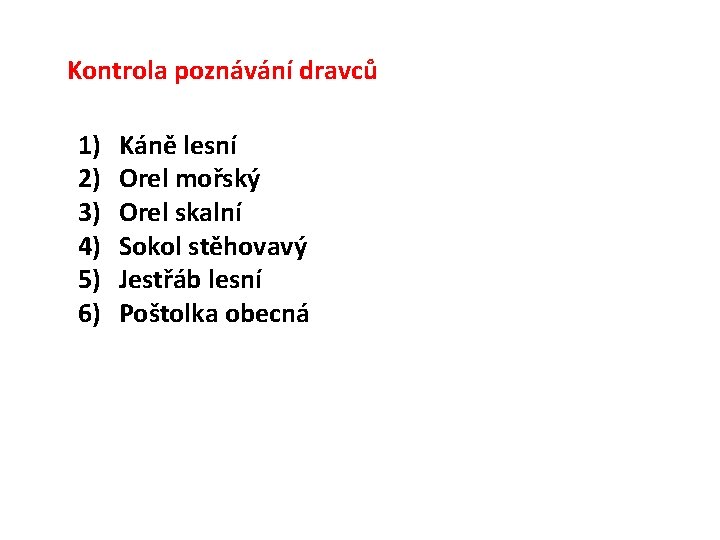 Kontrola poznávání dravců 1) 2) 3) 4) 5) 6) Káně lesní Orel mořský Orel