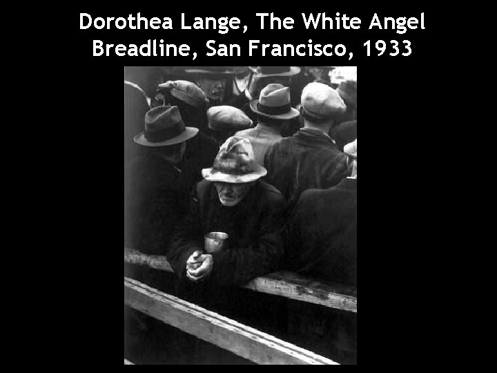 Dorothea Lange, The White Angel Breadline, San Francisco, 1933 