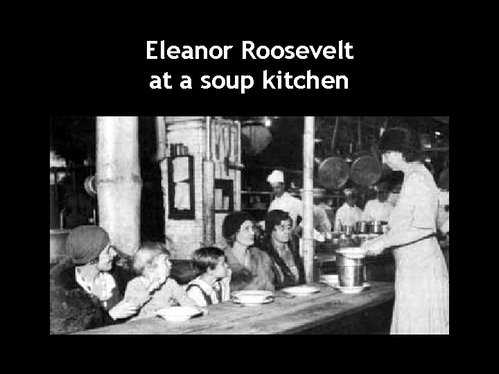 Eleanor Roosevelt at a soup kitchen 