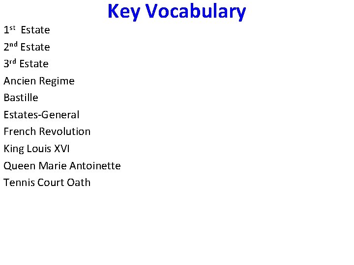 Key Vocabulary 1 st Estate 2 nd Estate 3 rd Estate Ancien Regime Bastille