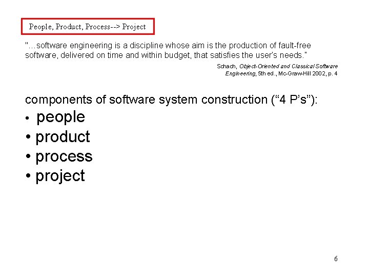 People, Product, Process--> Project "…software engineering is a discipline whose aim is the production