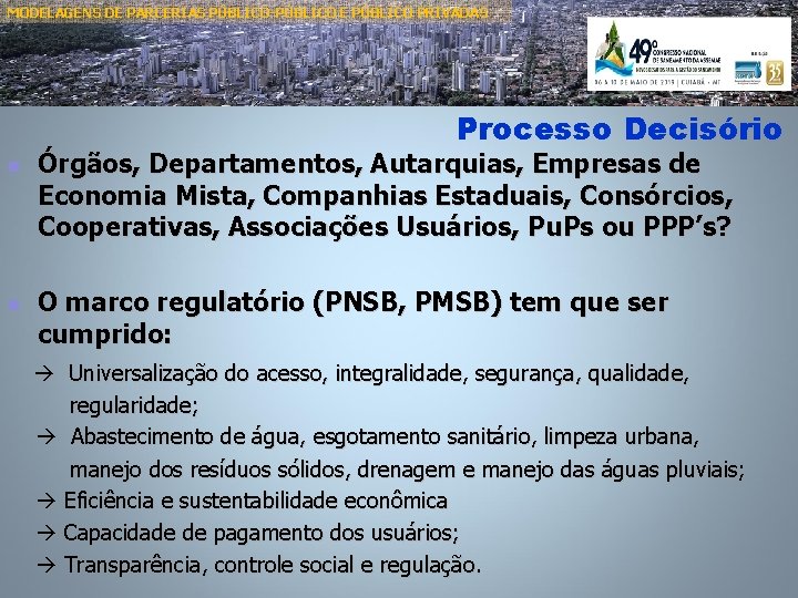 MODELAGENS DE PARCERIAS PÚBLICO-PÚBLICO E PÚBLICO PRIVADAS Processo Decisório n n Órgãos, Departamentos, Autarquias,