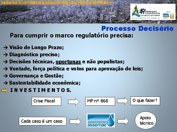 MODELAGENS DE PARCERIAS PÚBLICO-PÚBLICO E PÚBLICO PRIVADAS Processo Decisório n Para cumprir o marco