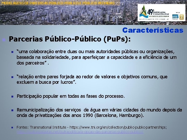 MODELAGENS DE PARCERIAS PÚBLICO-PÚBLICO E PÚBLICO PRIVADAS n Características Parcerias Público-Público (Pu. Ps): n