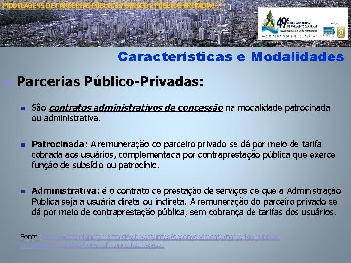 MODELAGENS DE PARCERIAS PÚBLICO-PÚBLICO E PÚBLICO PRIVADAS Características e Modalidades n Parcerias Público-Privadas: n