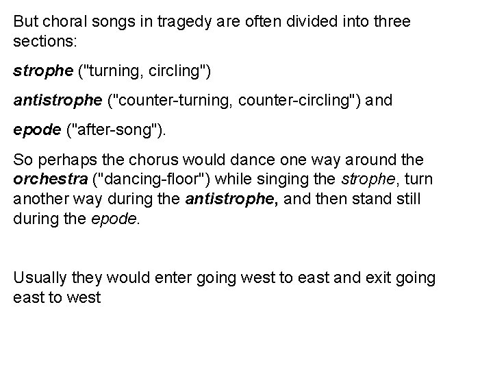 But choral songs in tragedy are often divided into three sections: strophe ("turning, circling")