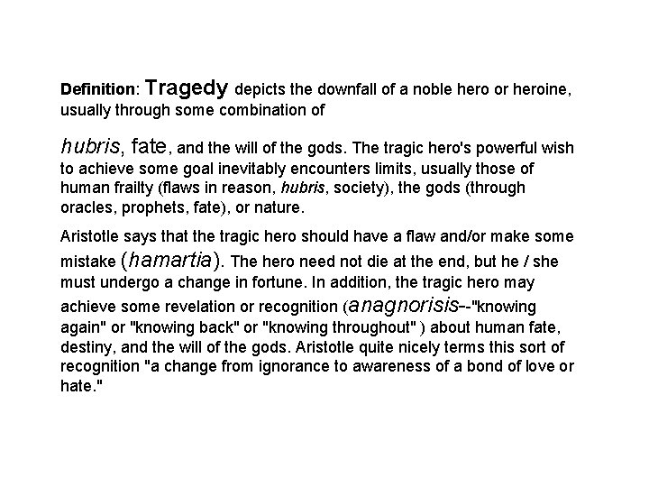Definition: Tragedy depicts the downfall of a noble hero or heroine, usually through some