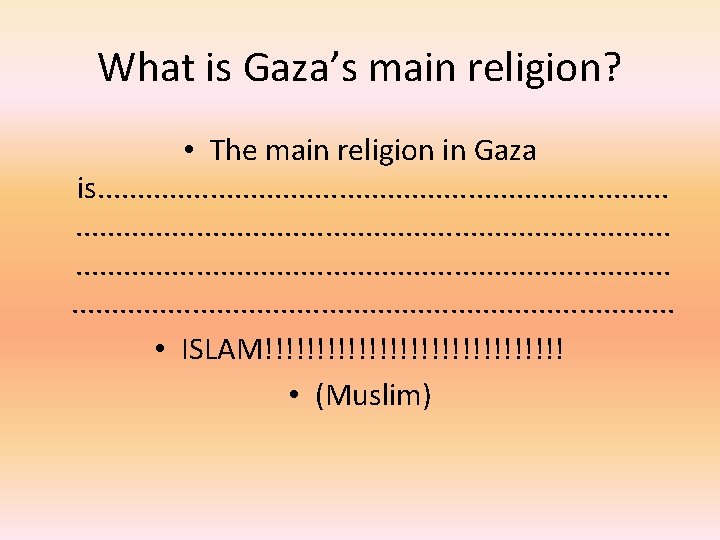 What is Gaza’s main religion? • The main religion in Gaza is. . .