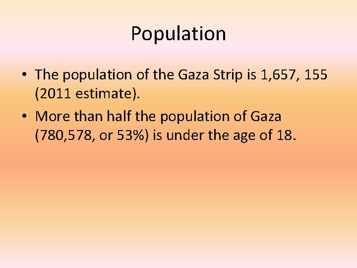 Population • The population of the Gaza Strip is 1, 657, 155 (2011 estimate).