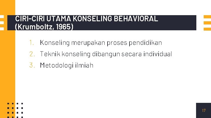 CIRI-CIRI UTAMA KONSELING BEHAVIORAL (Krumboltz, 1965) 1. Konseling merupakan proses pendidikan 2. Teknik konseling