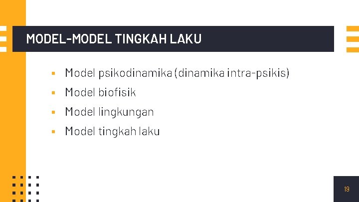 MODEL-MODEL TINGKAH LAKU ▪ Model psikodinamika (dinamika intra-psikis) ▪ Model biofisik ▪ Model lingkungan