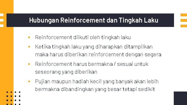 Hubungan Reinforcement dan Tingkah Laku ▪ Reinforcement diikuti oleh tingkah laku ▪ Ketika tingkah