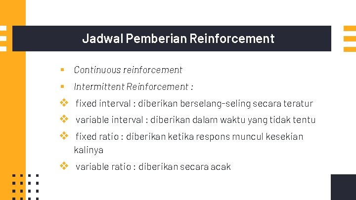 Jadwal Pemberian Reinforcement ▪ ▪ v v v Continuous reinforcement Intermittent Reinforcement : fixed