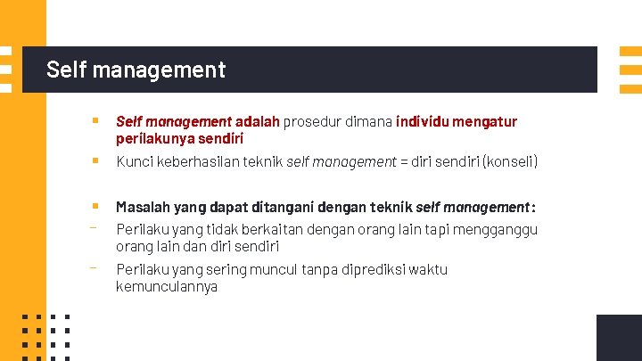 Self management ▪ ▪ ▪ - Self management adalah prosedur dimana individu mengatur perilakunya