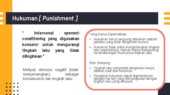 Hukuman [ Punishment ] “ Intervensi operantconditioning yang digunakan konselor untuk mengurangi tingkah laku