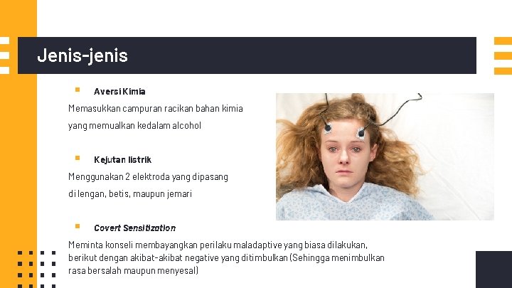 Jenis-jenis ▪ Aversi Kimia Memasukkan campuran racikan bahan kimia yang memualkan kedalam alcohol ▪