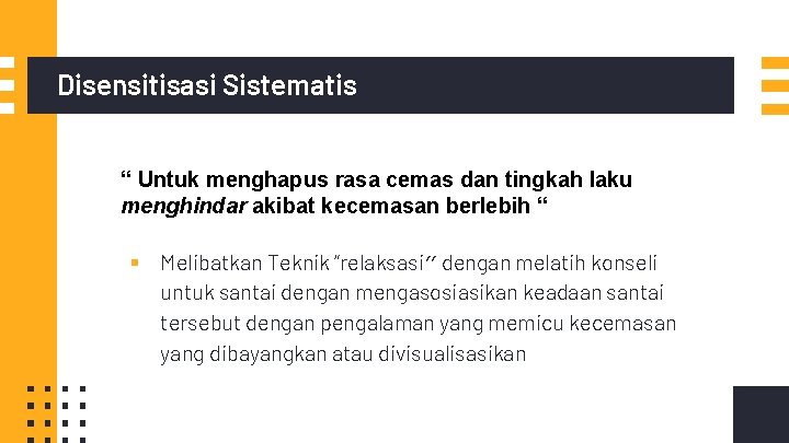 Disensitisasi Sistematis “ Untuk menghapus rasa cemas dan tingkah laku menghindar akibat kecemasan berlebih