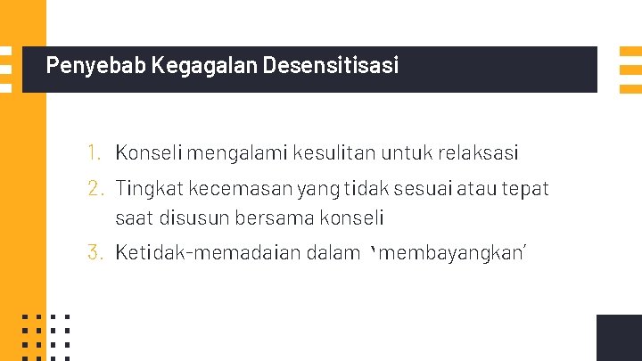 Penyebab Kegagalan Desensitisasi 1. Konseli mengalami kesulitan untuk relaksasi 2. Tingkat kecemasan yang tidak