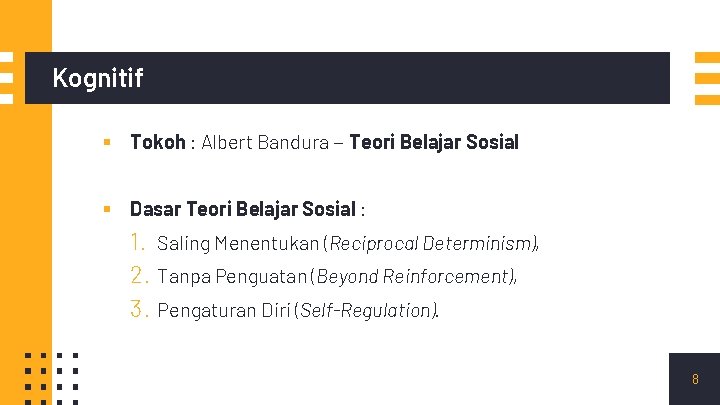 Kognitif ▪ Tokoh : Albert Bandura – Teori Belajar Sosial ▪ Dasar Teori Belajar