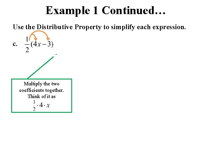 Example 1 Continued… Use the Distributive Property to simplify each expression. c. = Multiply