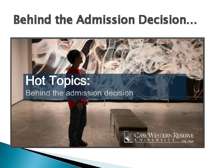 Behind the Admission Decision… 